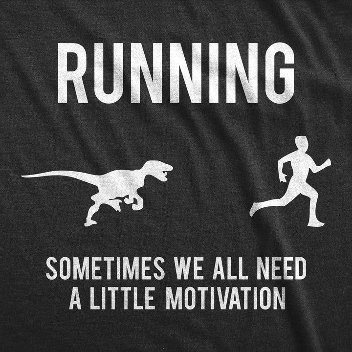 Running, We All Need A Little Motivation Men's T Shirt