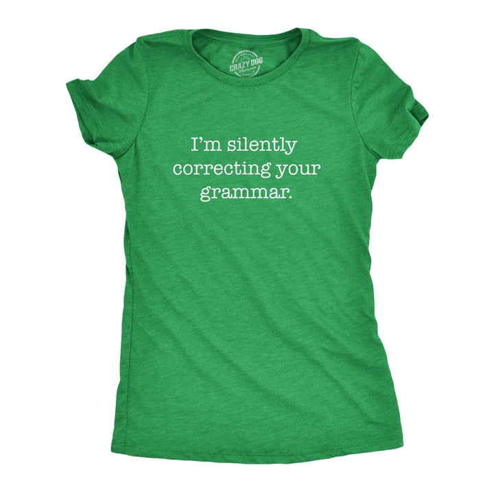 Funny Heather Green I'm Silently Correcting Your Grammar Womens T Shirt Nerdy Nerdy Sarcastic Tee