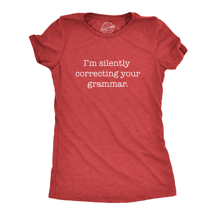 Funny Heather Red I'm Silently Correcting Your Grammar Womens T Shirt Nerdy Nerdy Sarcastic Tee