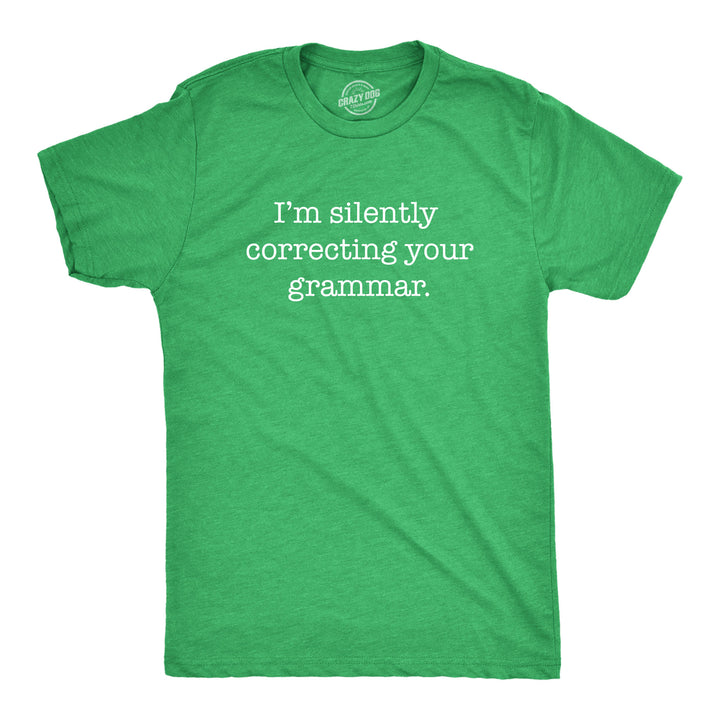 Funny Heather Green I'm Silently Correcting Your Grammar Mens T Shirt Nerdy Nerdy Sarcastic Tee