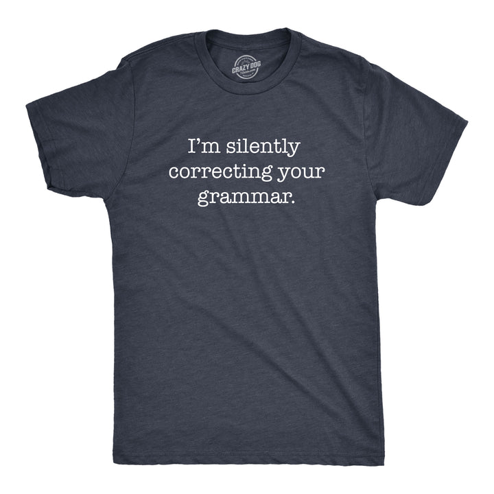 Funny Heather Heather Navy I'm Silently Correcting Your Grammar Mens T Shirt Nerdy Nerdy Sarcastic Tee