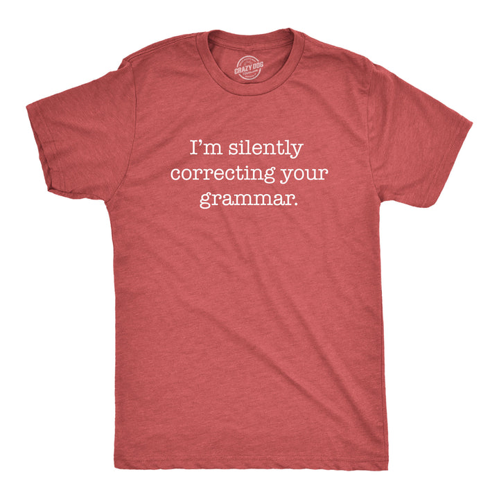 Funny Heather Red I'm Silently Correcting Your Grammar Mens T Shirt Nerdy Nerdy Sarcastic Tee