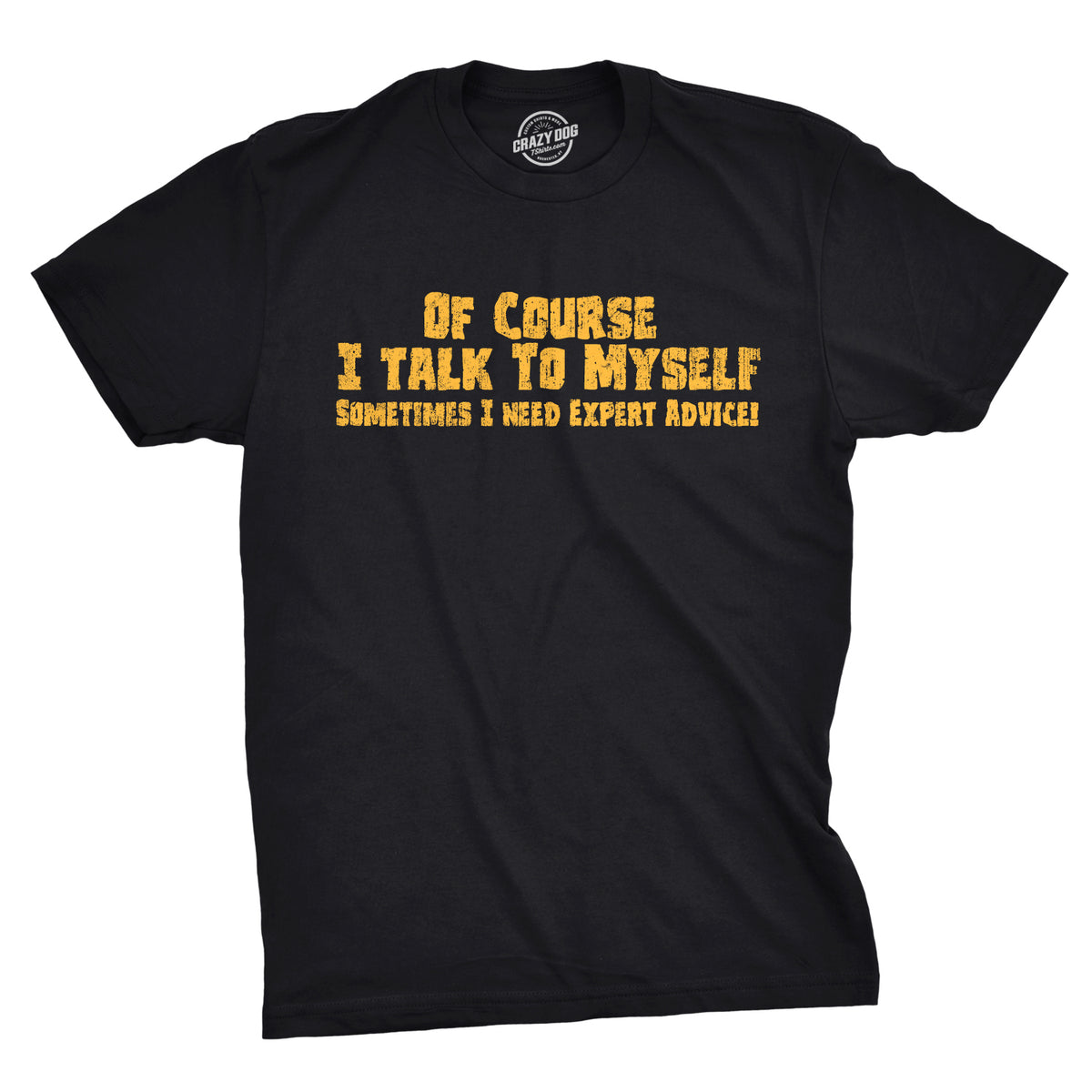 Funny Black Of Course I Talk To Myself, I Need Expert Advice Mens T Shirt Nerdy Sarcastic Tee
