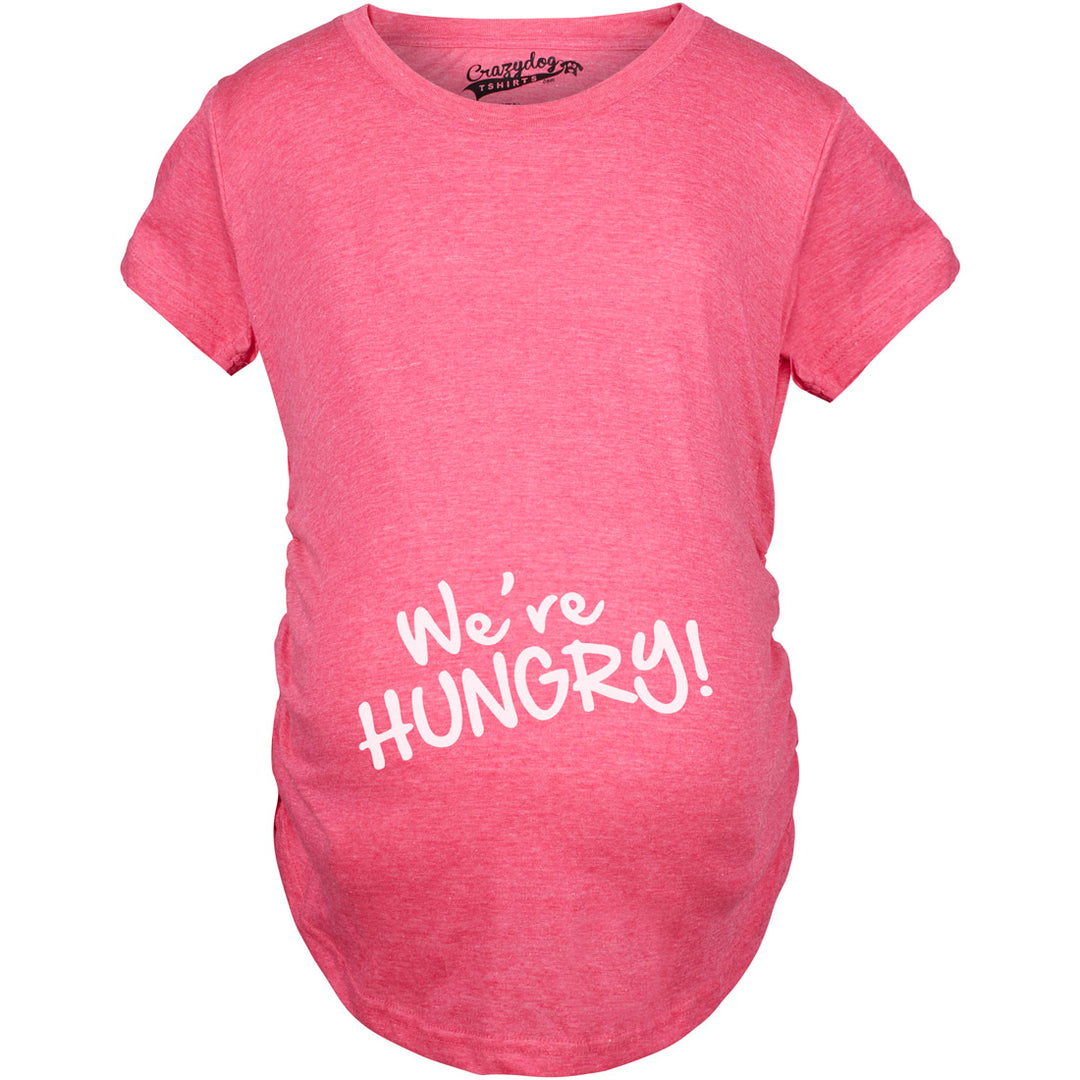 Funny Pink We're Hungry Maternity T Shirt Nerdy Food Tee