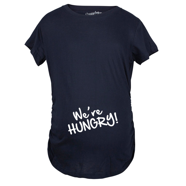 Funny Navy We're Hungry Maternity T Shirt Nerdy Food Tee