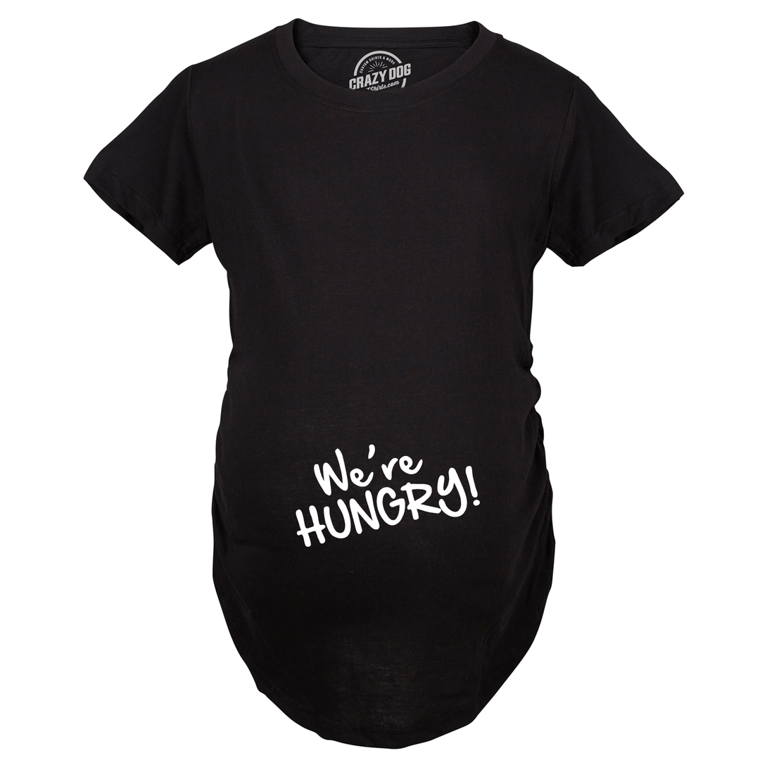 Funny Black We're Hungry Maternity T Shirt Nerdy Food Tee