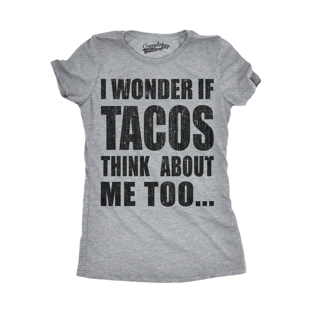 Funny Light Heather Grey I Wonder If Tacos Think About Me Too Womens T Shirt Nerdy Cinco De Mayo Food Tee