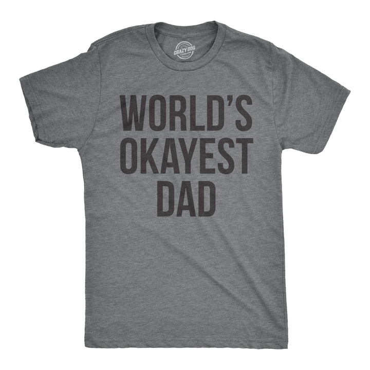 Funny Dark Heather Grey World's Okayest Dad Mens T Shirt Nerdy Father's Day Okayest Sarcastic Tee