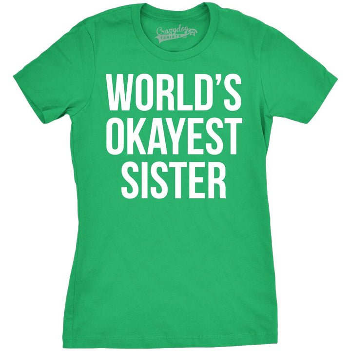 Funny Green World's Okayest Sister Womens T Shirt Nerdy Okayest Sister Sarcastic Tee