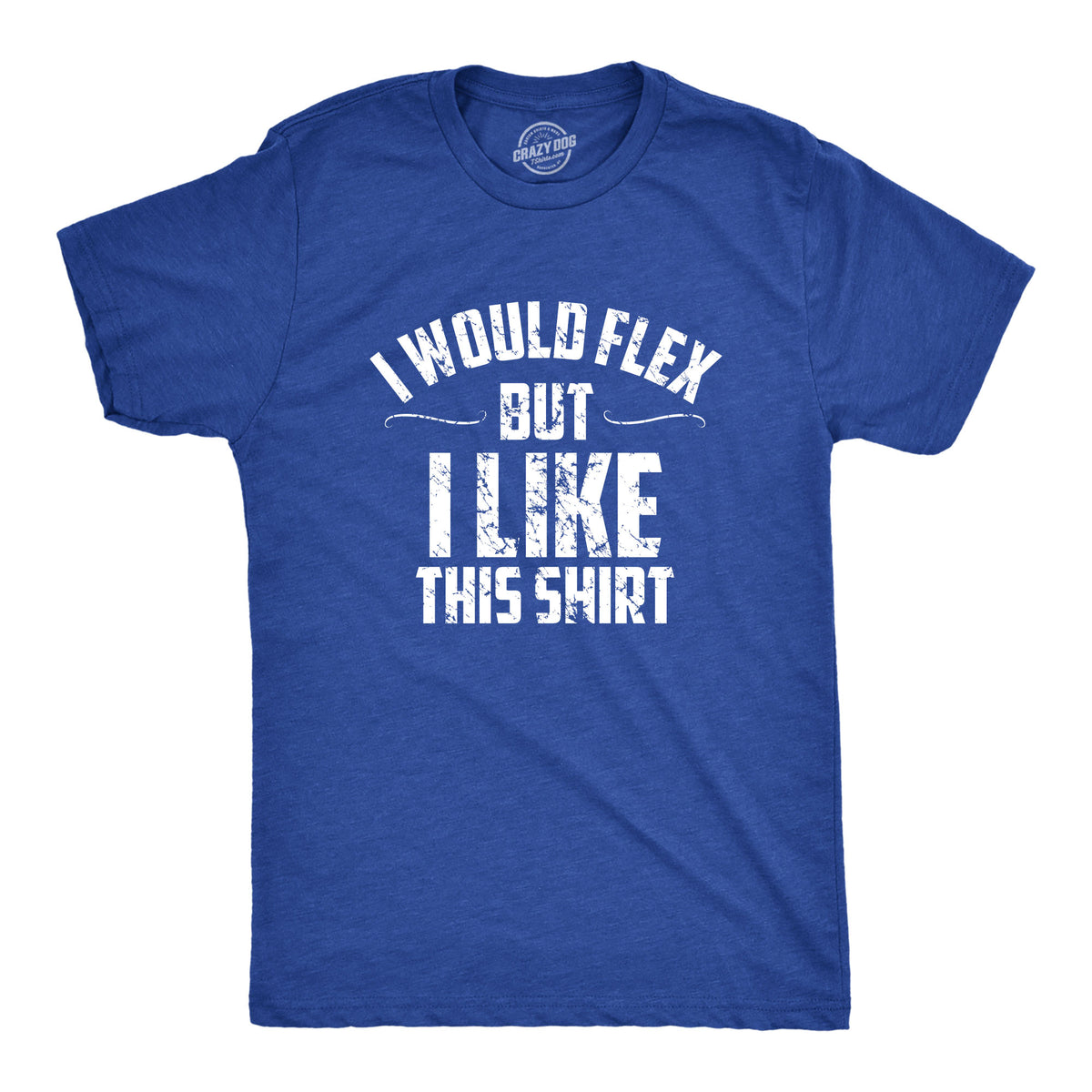 Funny Heather Royal I Would Flex But I Like This Shirt Mens T Shirt Nerdy Fitness Tee