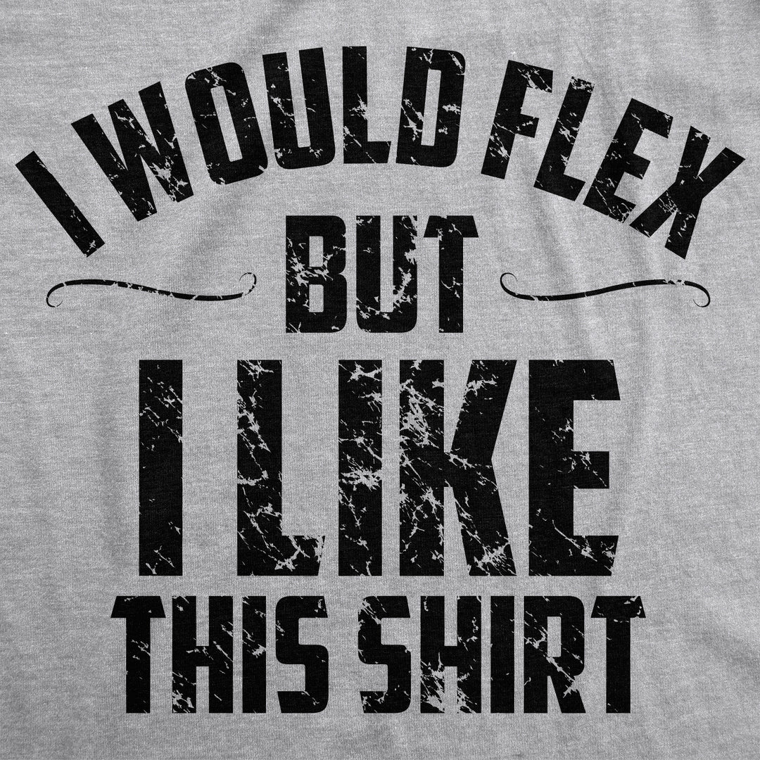 I Would Flex But I Like This Shirt Men's T Shirt