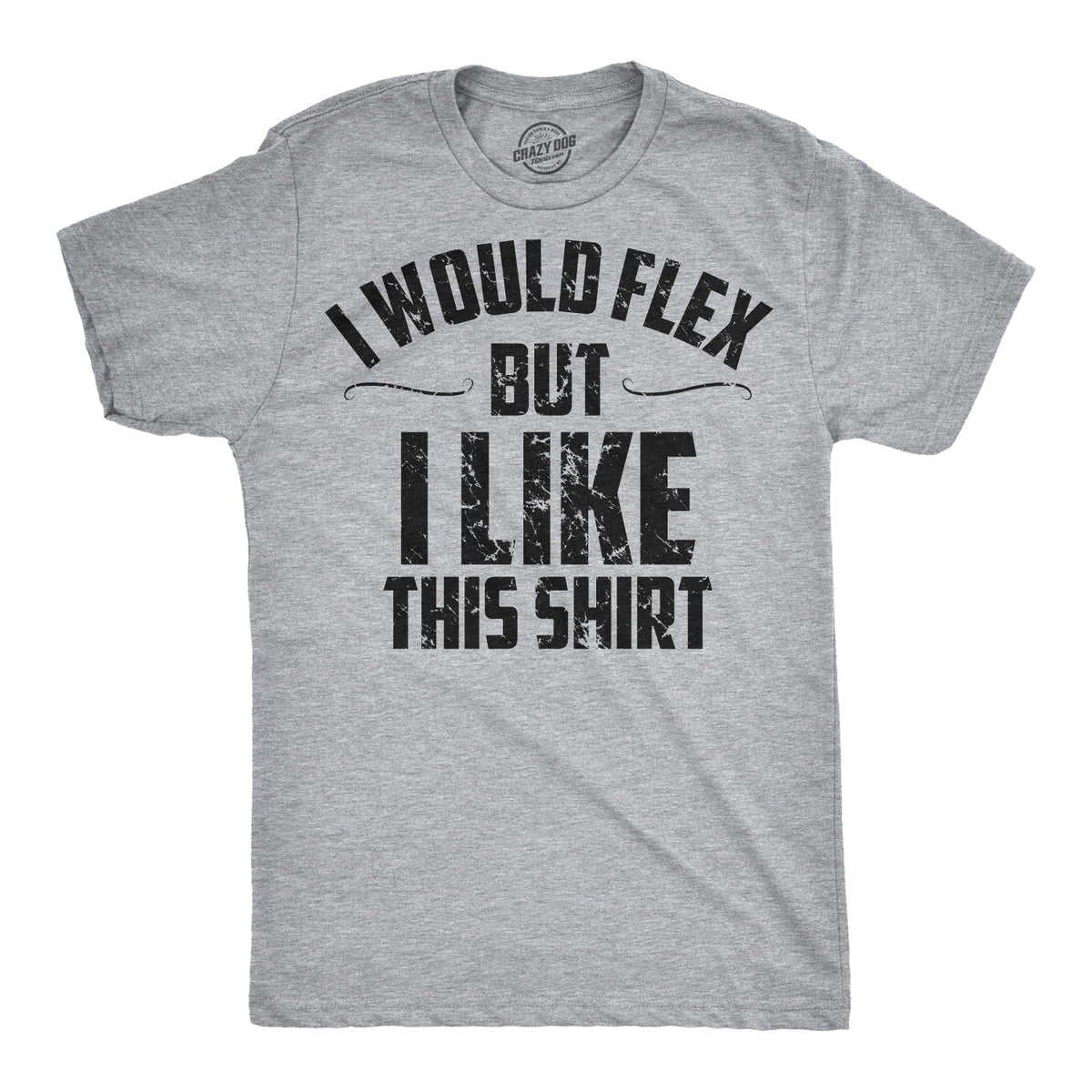 Funny Light Heather Grey I Would Flex But I Like This Shirt Mens T Shirt Nerdy Fitness Tee