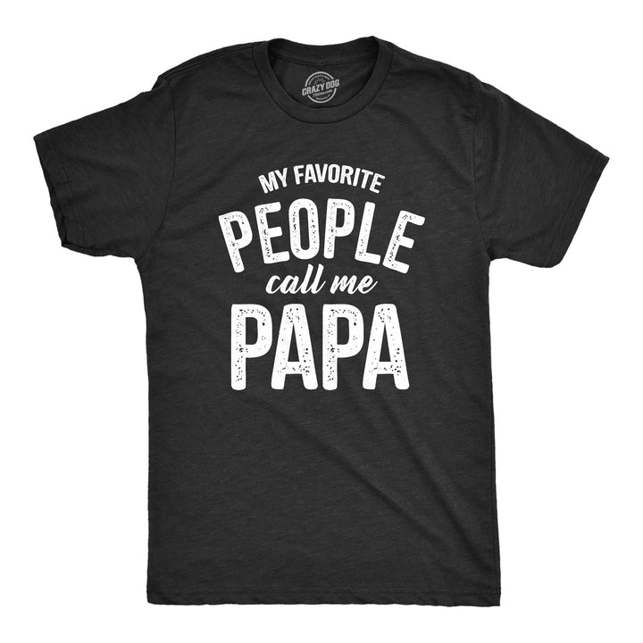 Funny Heather Black My Favorite People Call Me Papa Mens T Shirt Nerdy Father's Day Grandfather Tee