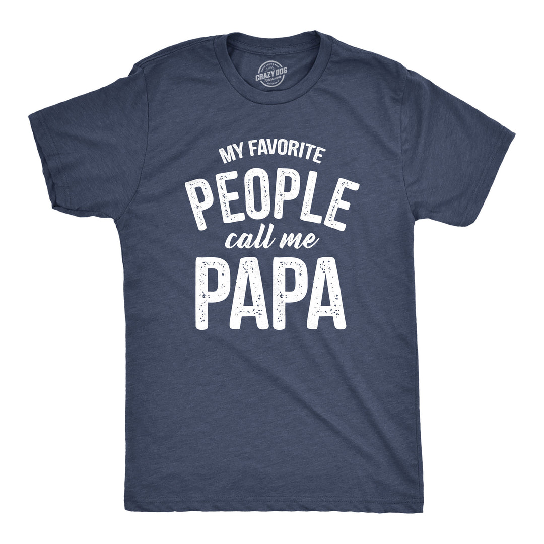 Funny Heather Navy My Favorite People Call Me Papa Mens T Shirt Nerdy Father's Day Grandfather Tee