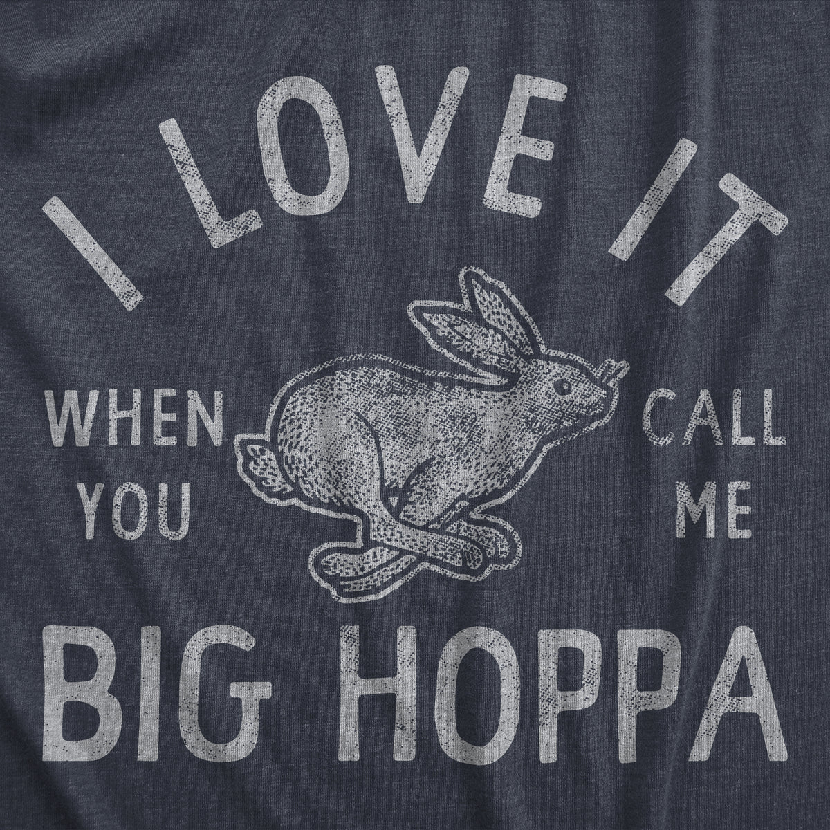 I Love It When You Call Me Big Hoppa Men&#39;s T Shirt