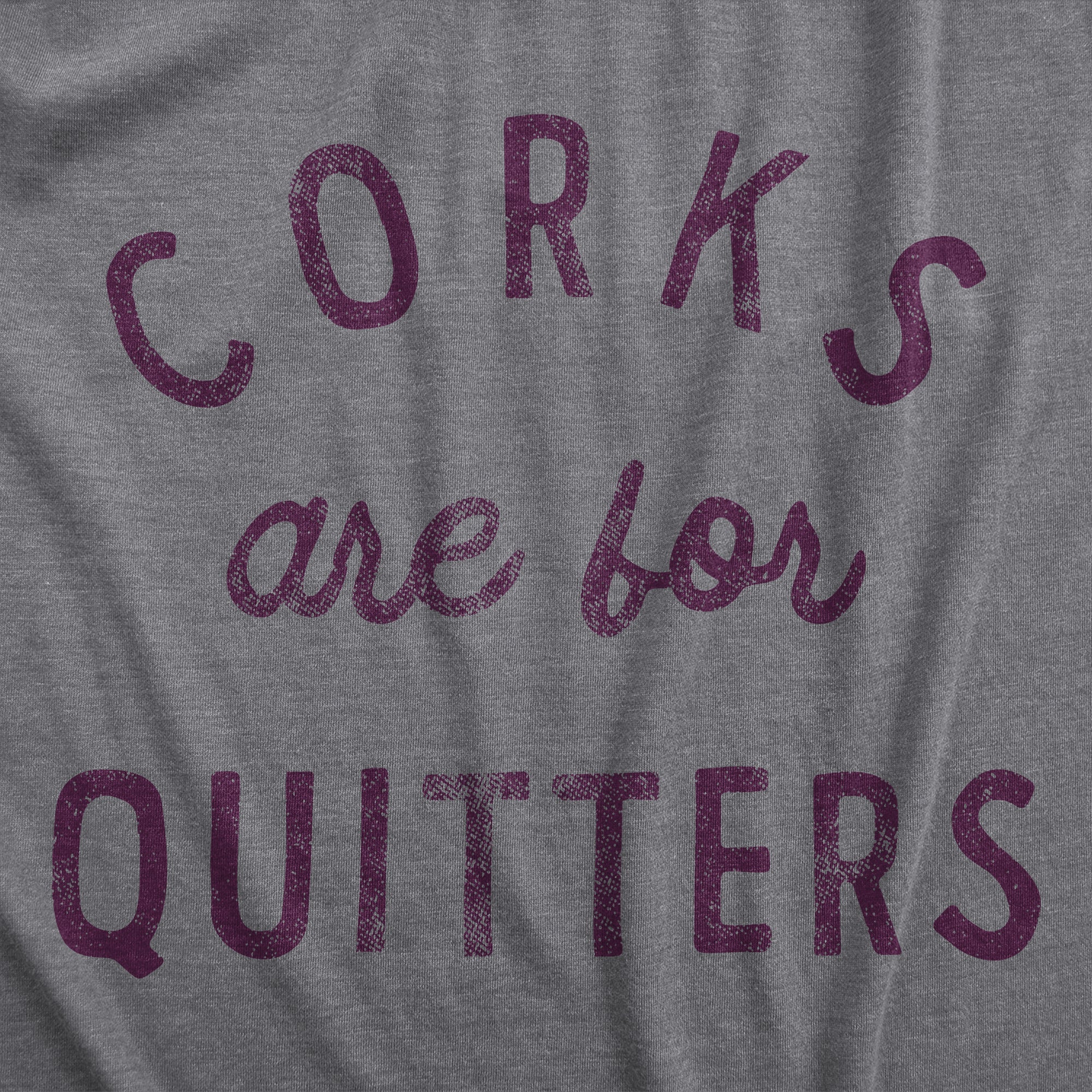 Funny Dark Heather Grey Corks Are For Quitters Womens T Shirt Nerdy Wine Tee