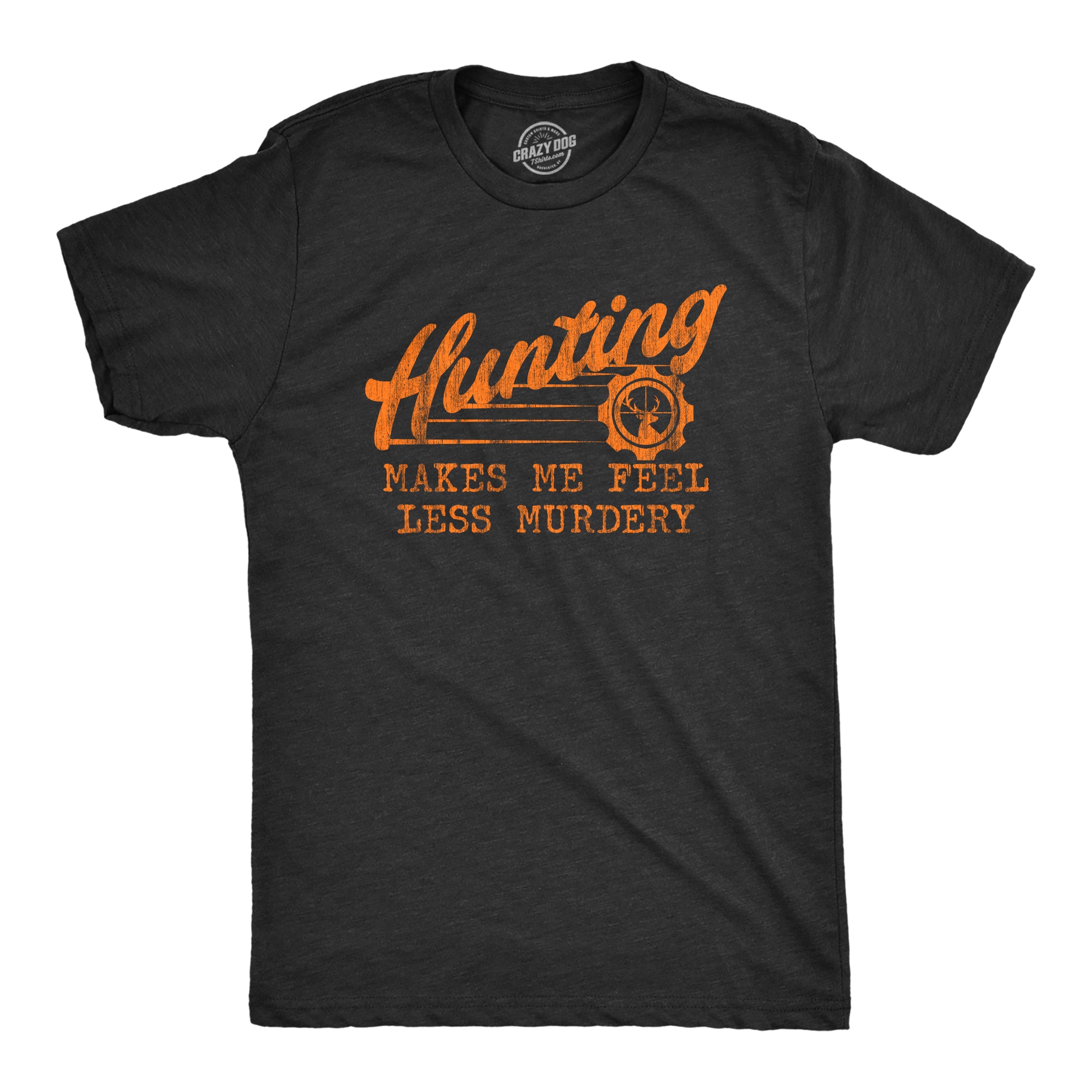 Funny Heather Black Hunting Makes Me Feel Less Murdery Mens T Shirt Nerdy Father's Day Hunting Sarcastic Tee