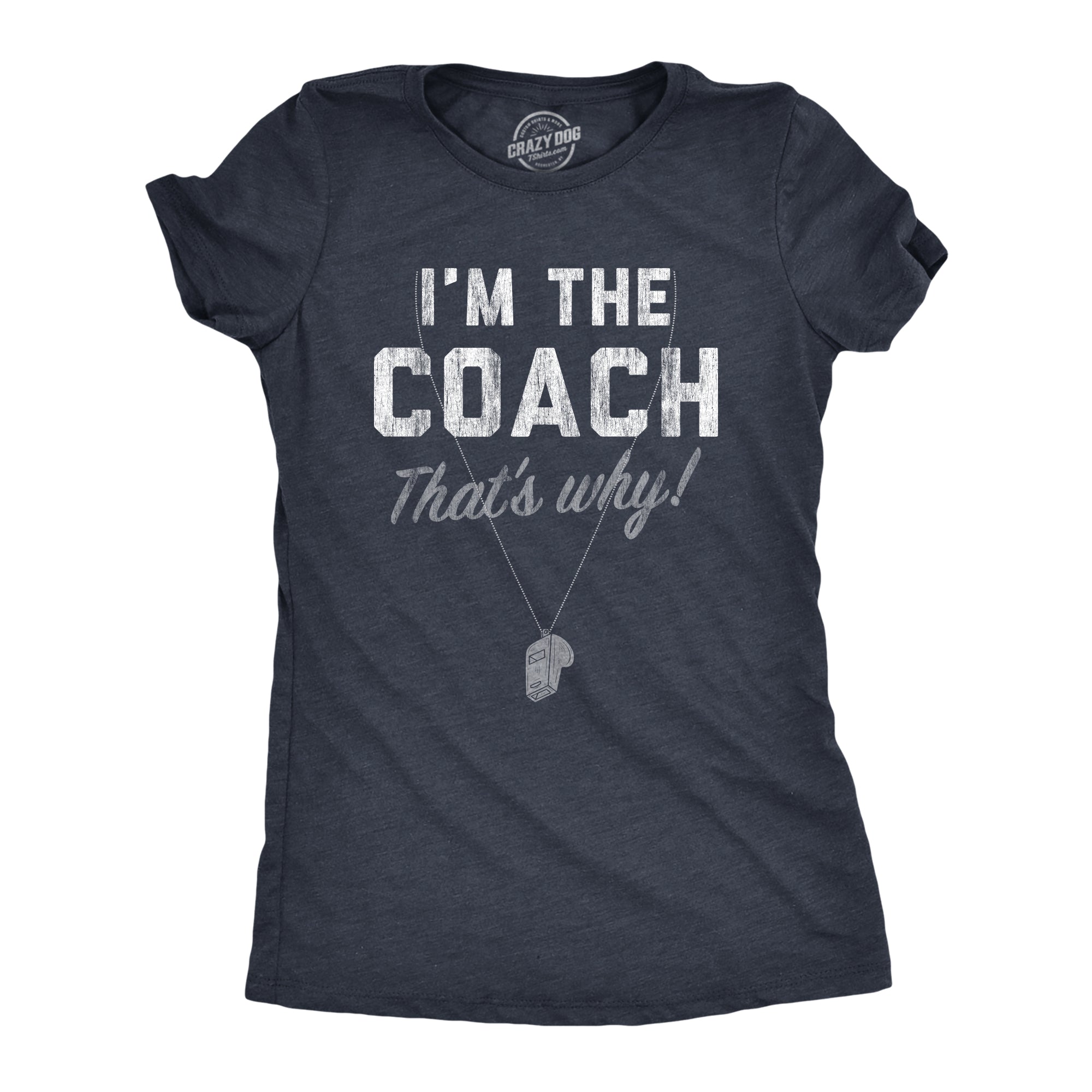 Funny Heather Navy Im The Coach Thats Why Womens T Shirt Nerdy soccer baseball Tee