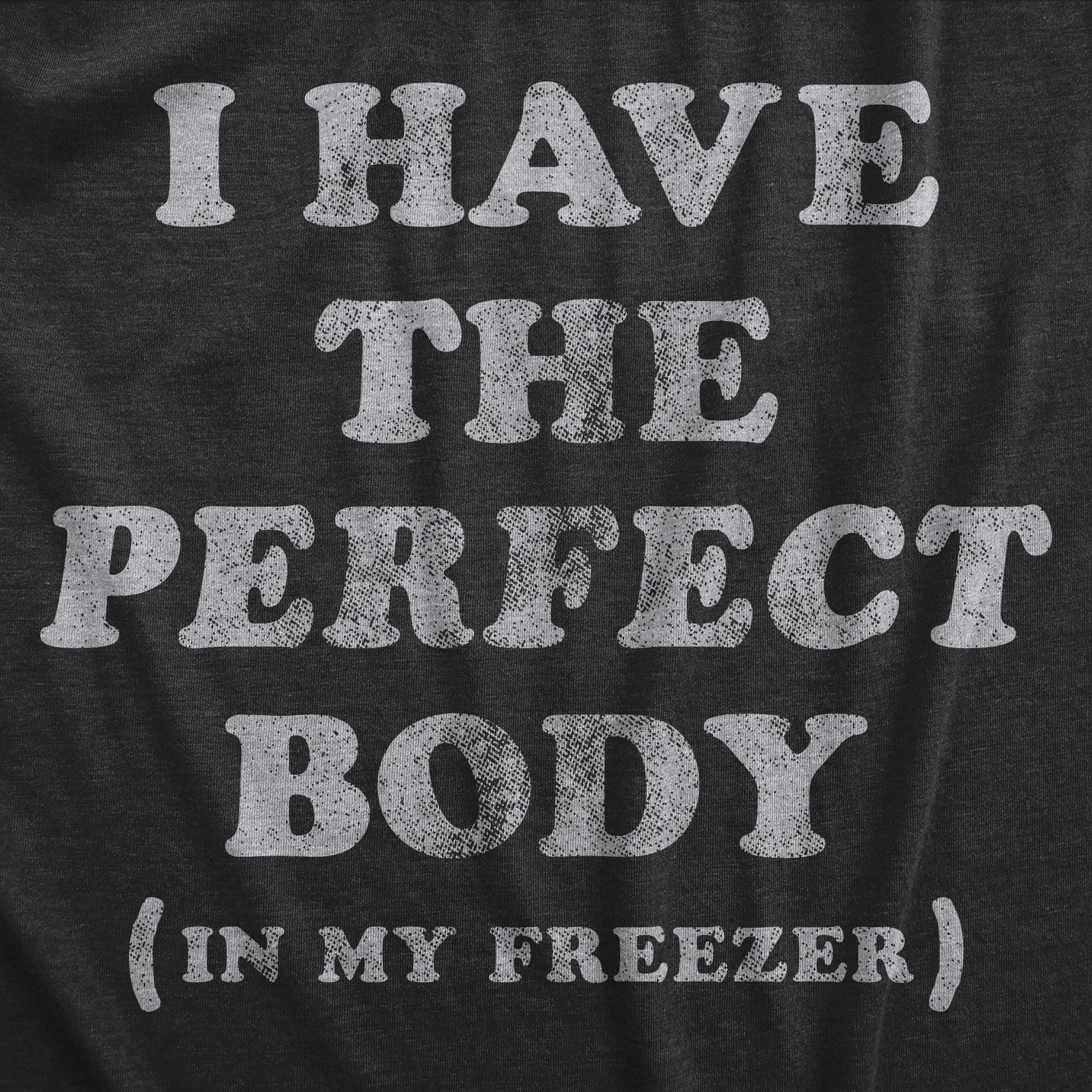 Funny Heather Black I Have The Perfect Body In My Freezer Womens T Shirt Nerdy Halloween Sarcastic Tee