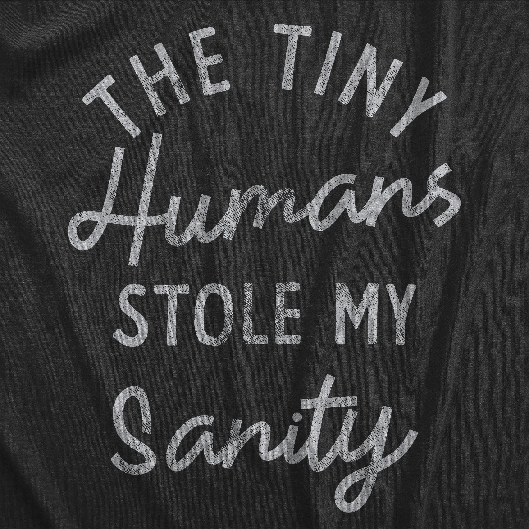 Funny Heather Black The Tiny Humans Stole My Sanity Mens T Shirt Nerdy Daughter son Tee