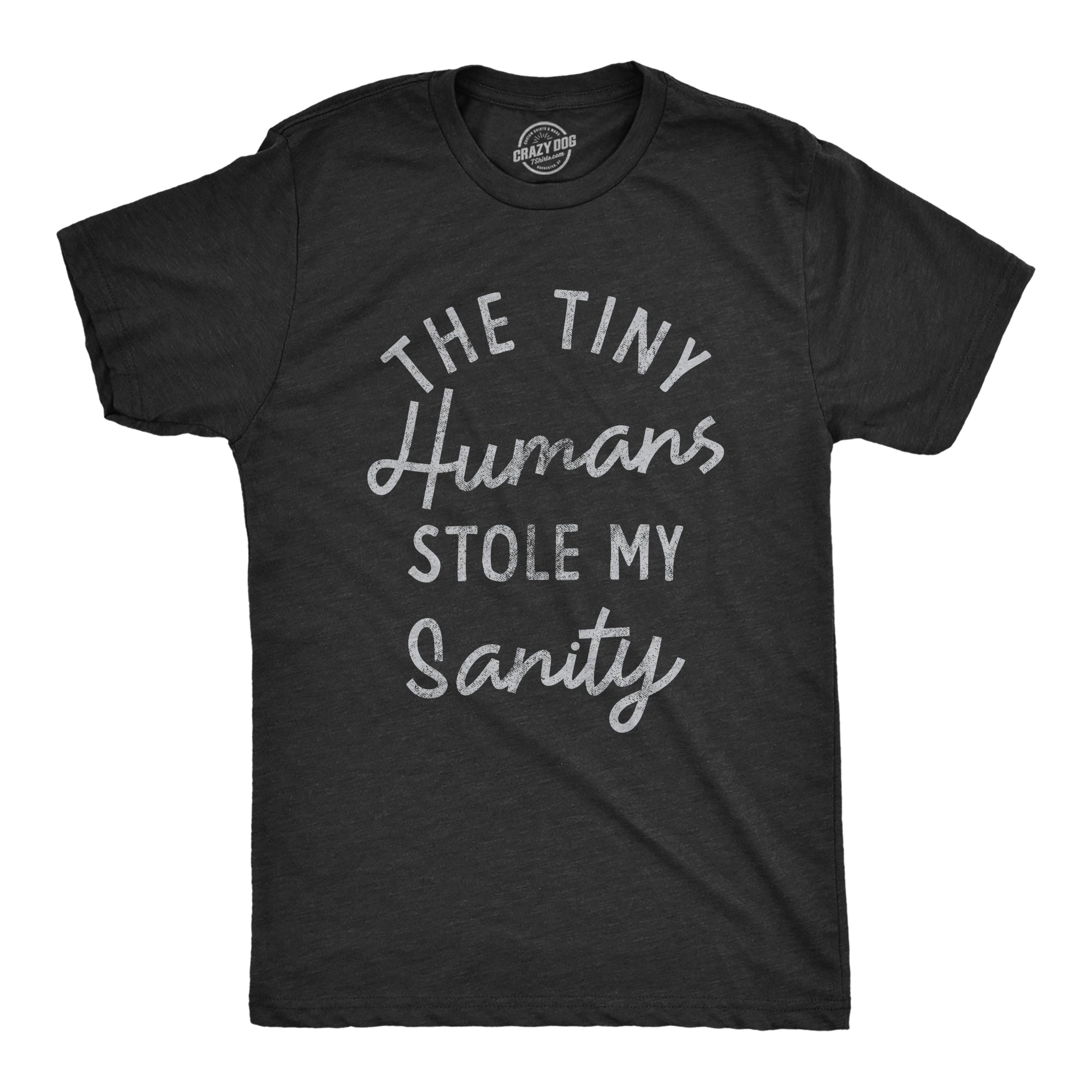 Funny Heather Black The Tiny Humans Stole My Sanity Mens T Shirt Nerdy Daughter son Tee