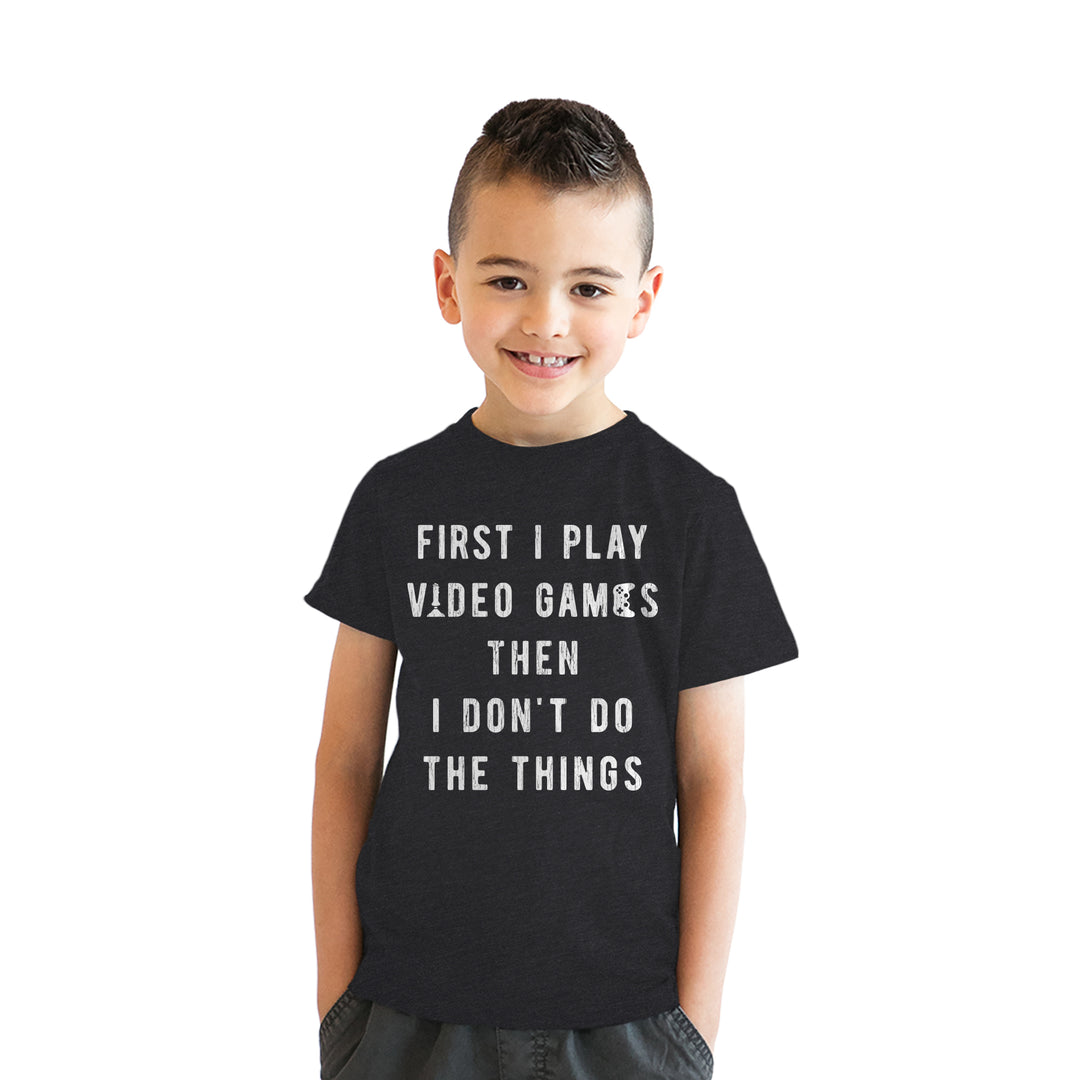 First I Play Video Games Then I Dont Do The Things Youth T Shirt