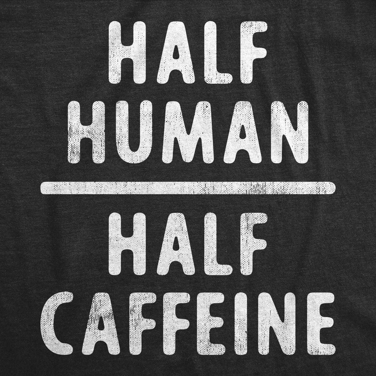 Half Human Half Caffeine Women&#39;s T Shirt