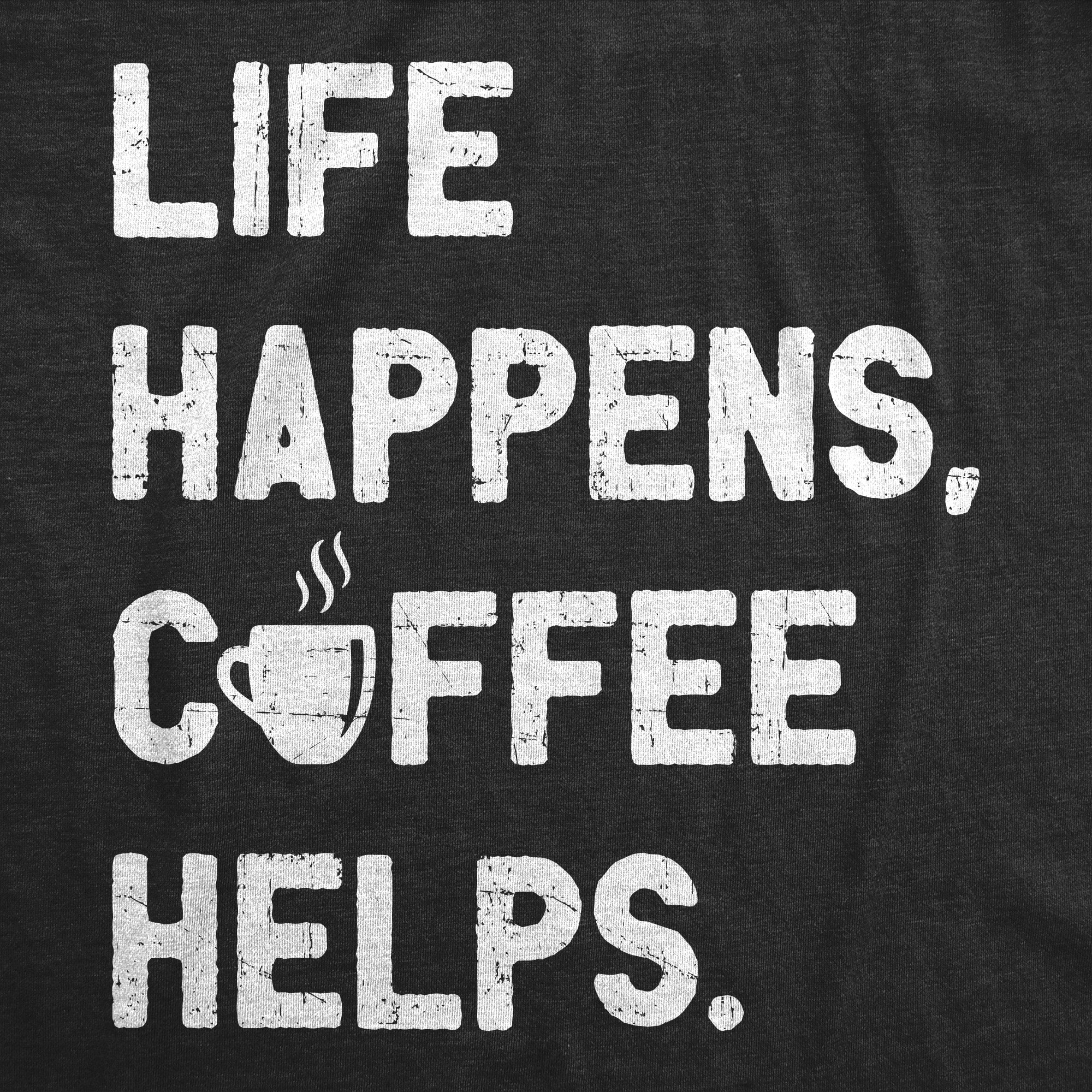 Funny Heather Black - LIFE Life Happens Coffee Helps Mens T Shirt Nerdy Coffee Tee