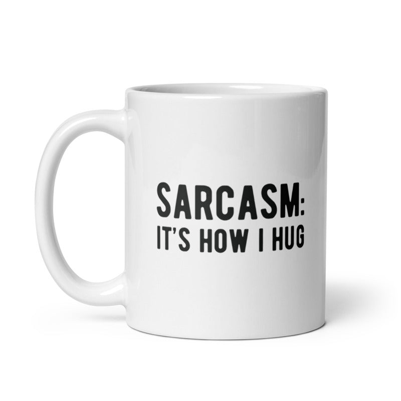Funny White Sarcasm It's How I Hug Coffee Mug Nerdy Introvert Sarcastic Tee