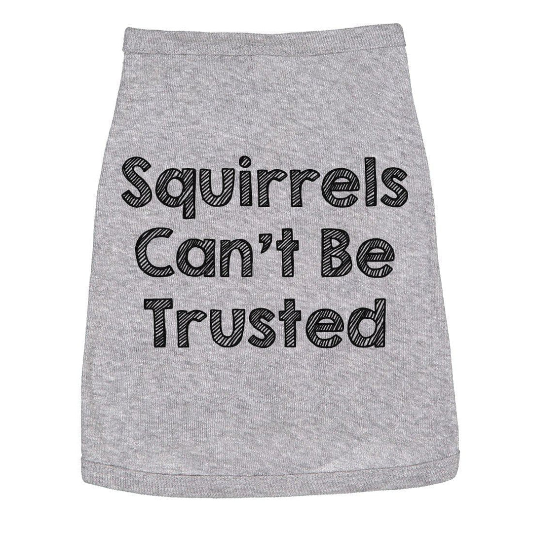 Squirrels Cant Be Trusted Dog Shirt - Crazy Dog T-Shirts