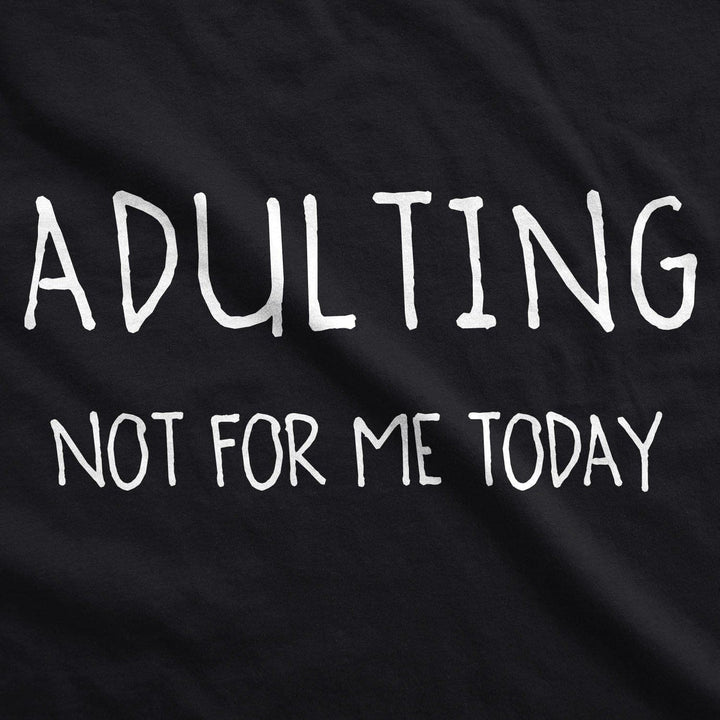 Adulting Is Not For Me Today Hoodie - Crazy Dog T-Shirts
