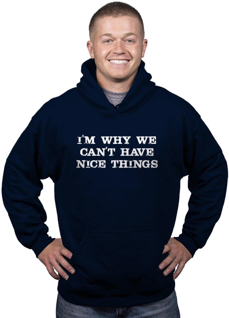 I&#39;m Why We Cant Have Nice Things Hoodie  -  Crazy Dog T-Shirts