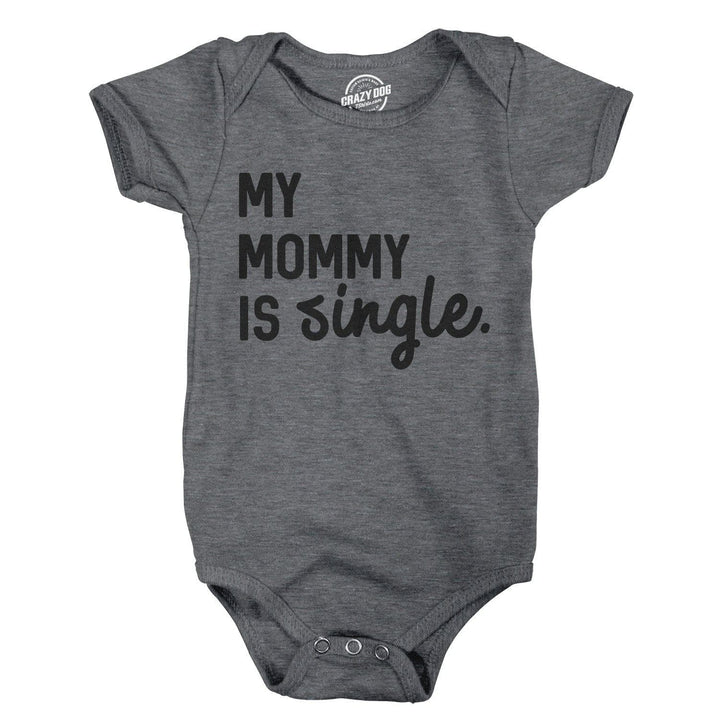 My Mommy Is Single Baby Bodysuit - Crazy Dog T-Shirts