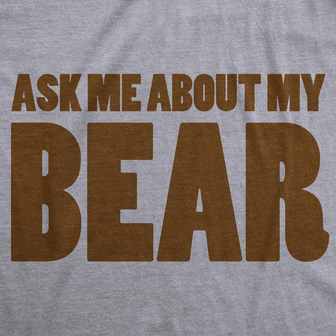 Ask Me About My Bear Men's Tshirt - Crazy Dog T-Shirts