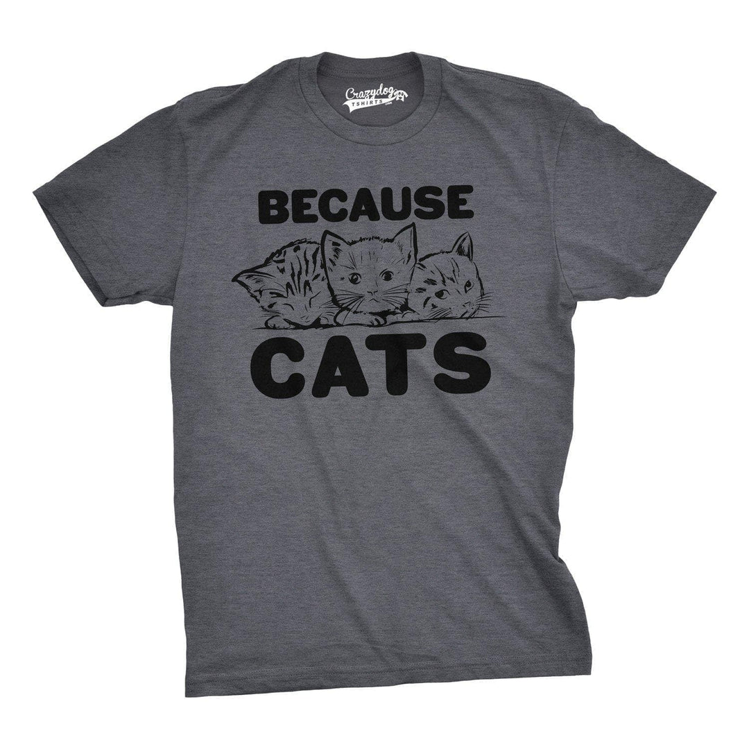 Because Cats Men's Tshirt  -  Crazy Dog T-Shirts