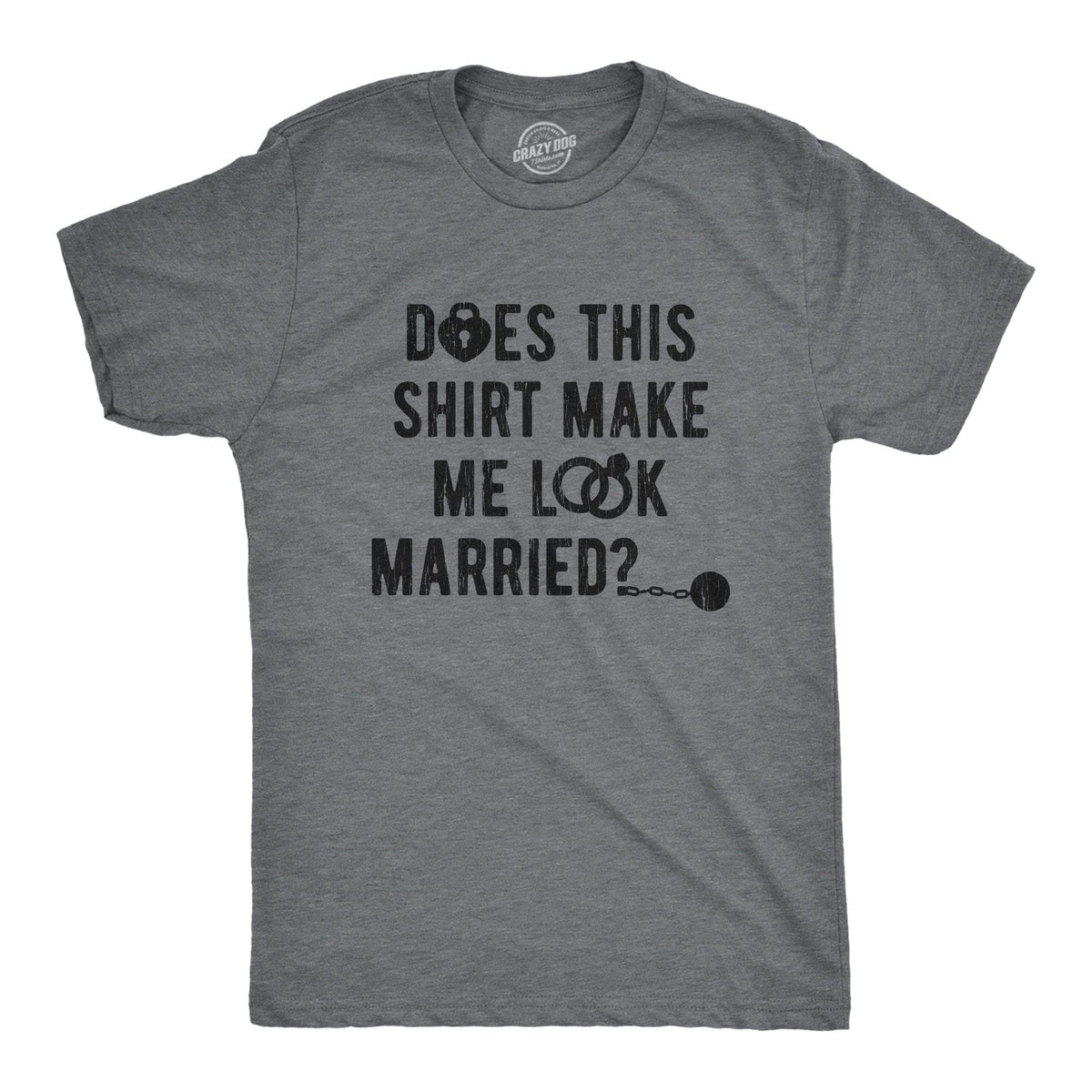 Deos This Shirt Make Me Look Married? Men&#39;s Tshirt - Crazy Dog T-Shirts