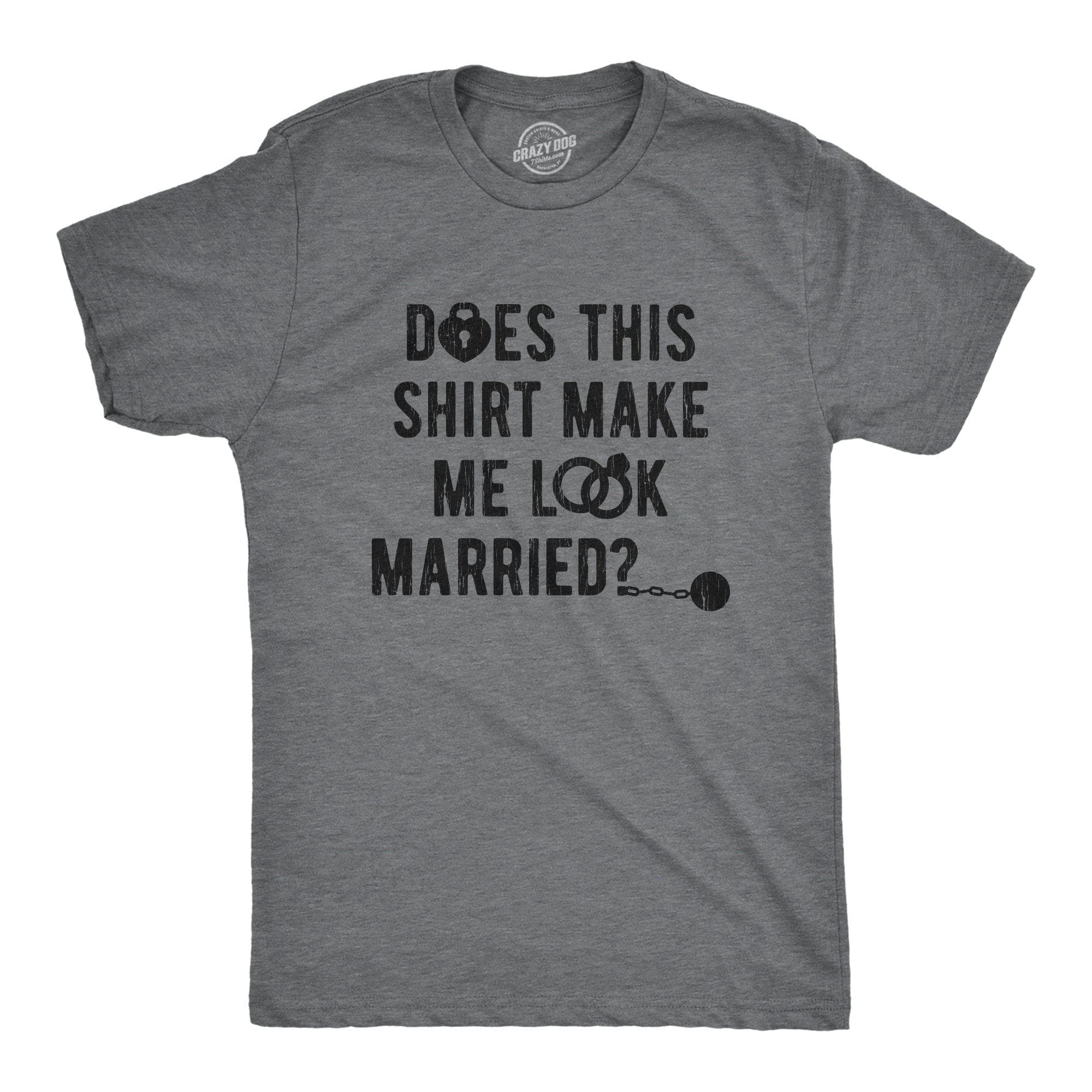 Deos This Shirt Make Me Look Married? Men's Tshirt - Crazy Dog T-Shirts