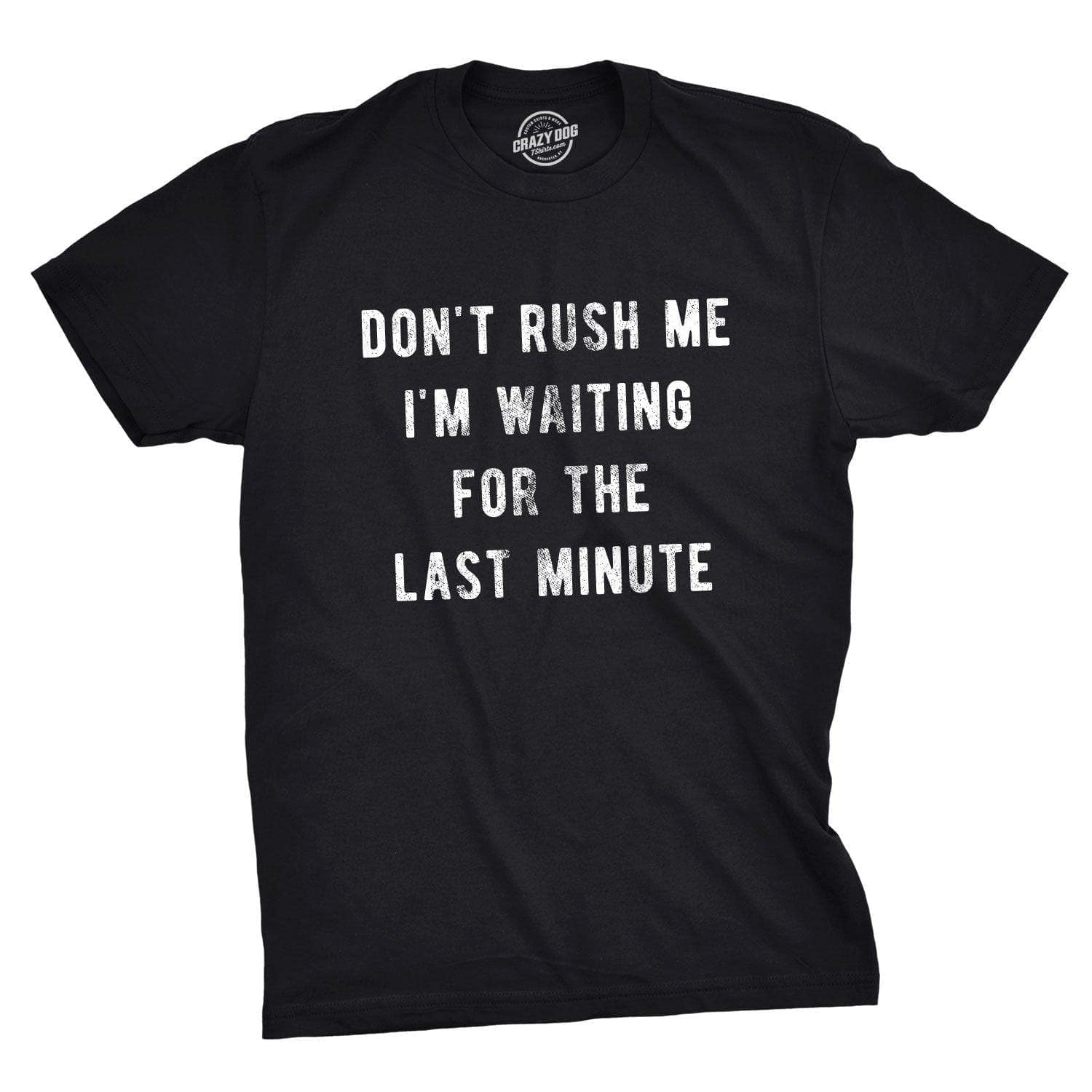 Don't Rush Me I'm Waiting For The Last Minute Men's Tshirt  -  Crazy Dog T-Shirts