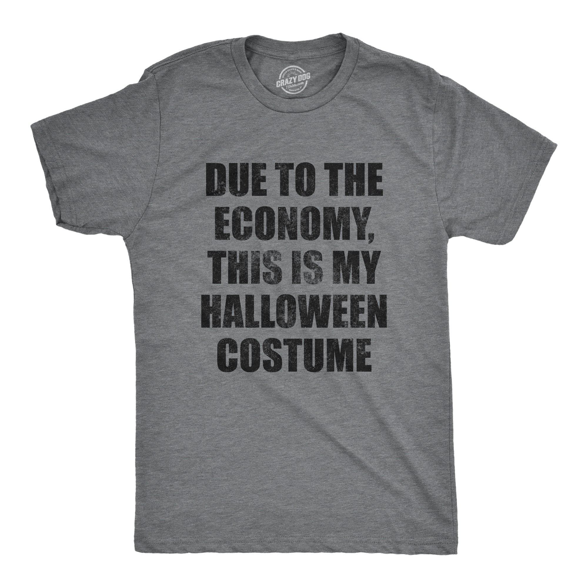 Due To The Economy This Is My Halloween Costume Men's Tshirt - Crazy Dog T-Shirts