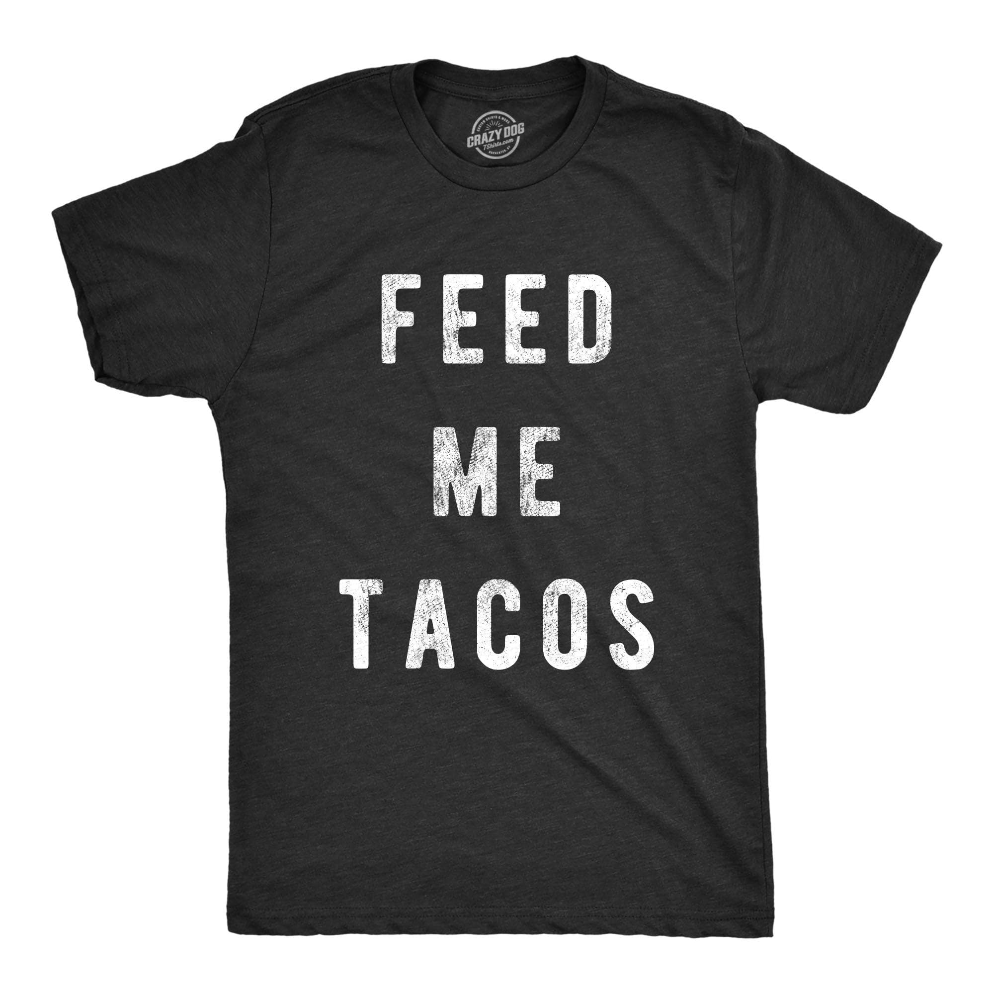Feed Me Tacos Men's Tshirt  -  Crazy Dog T-Shirts