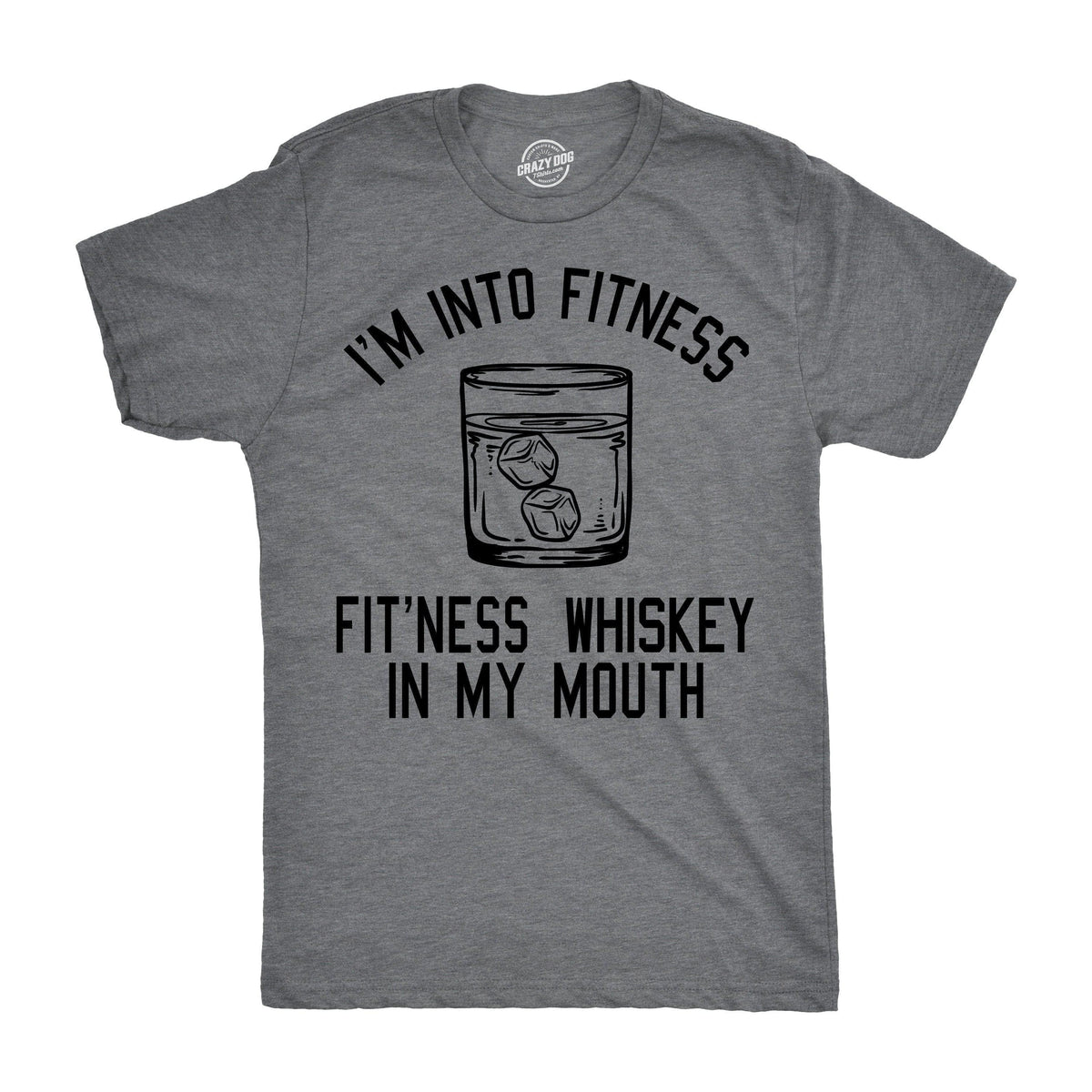 Fitness Whiskey In My Mouth Men&#39;s Tshirt  -  Crazy Dog T-Shirts