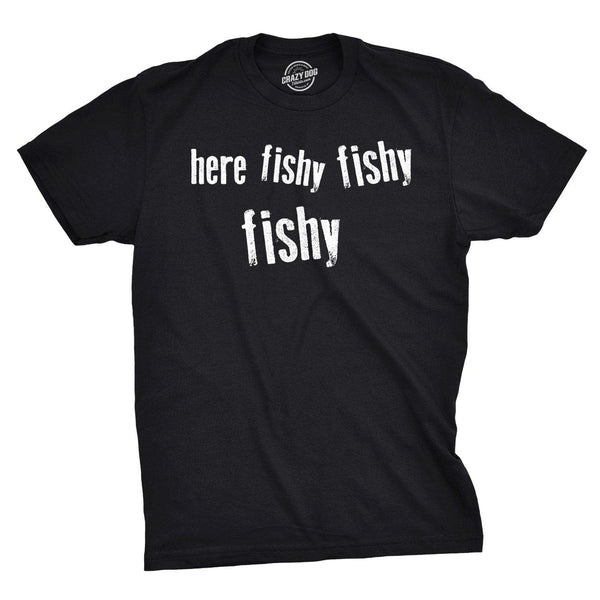 Here Fishy Fishy Fishy Men's T Shirt - Crazy Dog T-Shirts