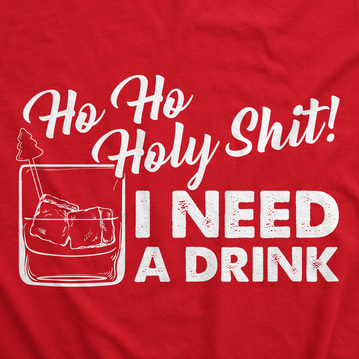 Ho Ho Holy Shit I Need A Drink Men&#39;s Tshirt - Crazy Dog T-Shirts