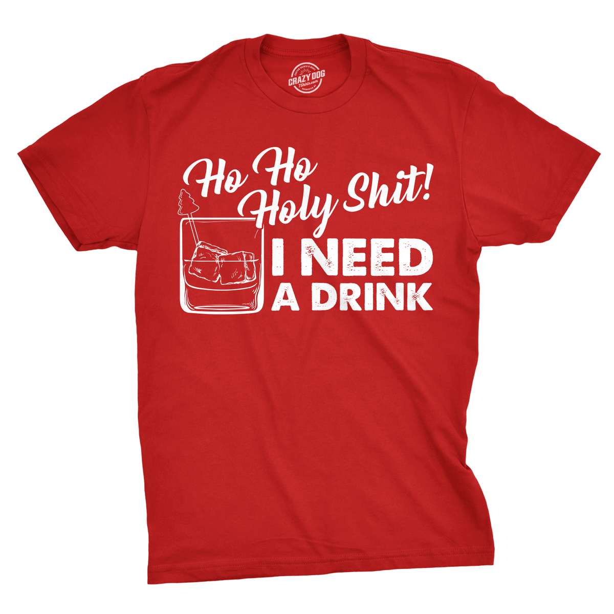Ho Ho Holy Shit I Need A Drink Men&#39;s Tshirt - Crazy Dog T-Shirts