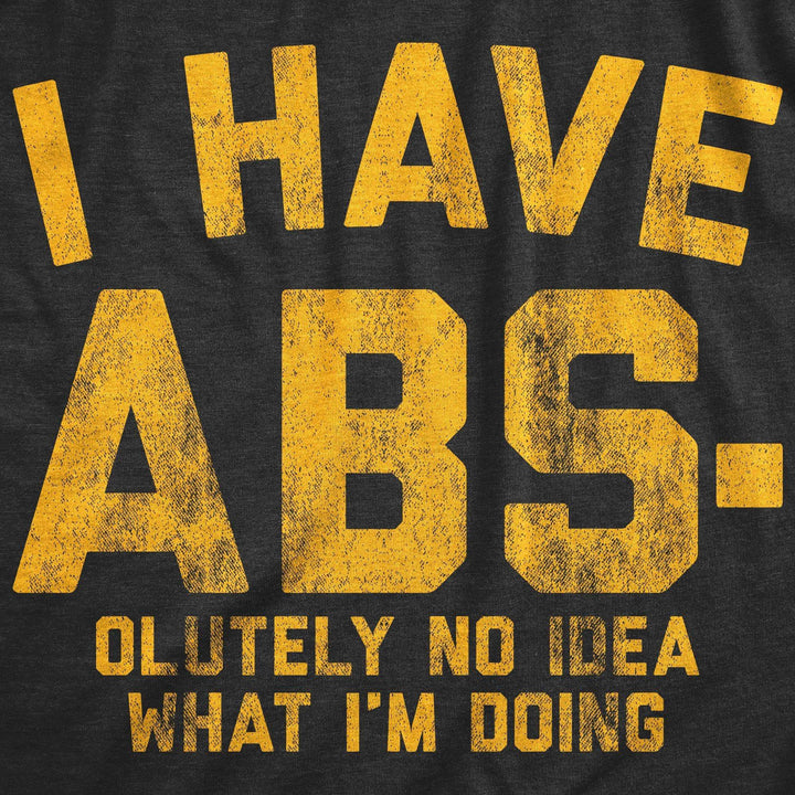 I Have Abs-olutely No Idea What I'm Doing Men's Tshirt - Crazy Dog T-Shirts