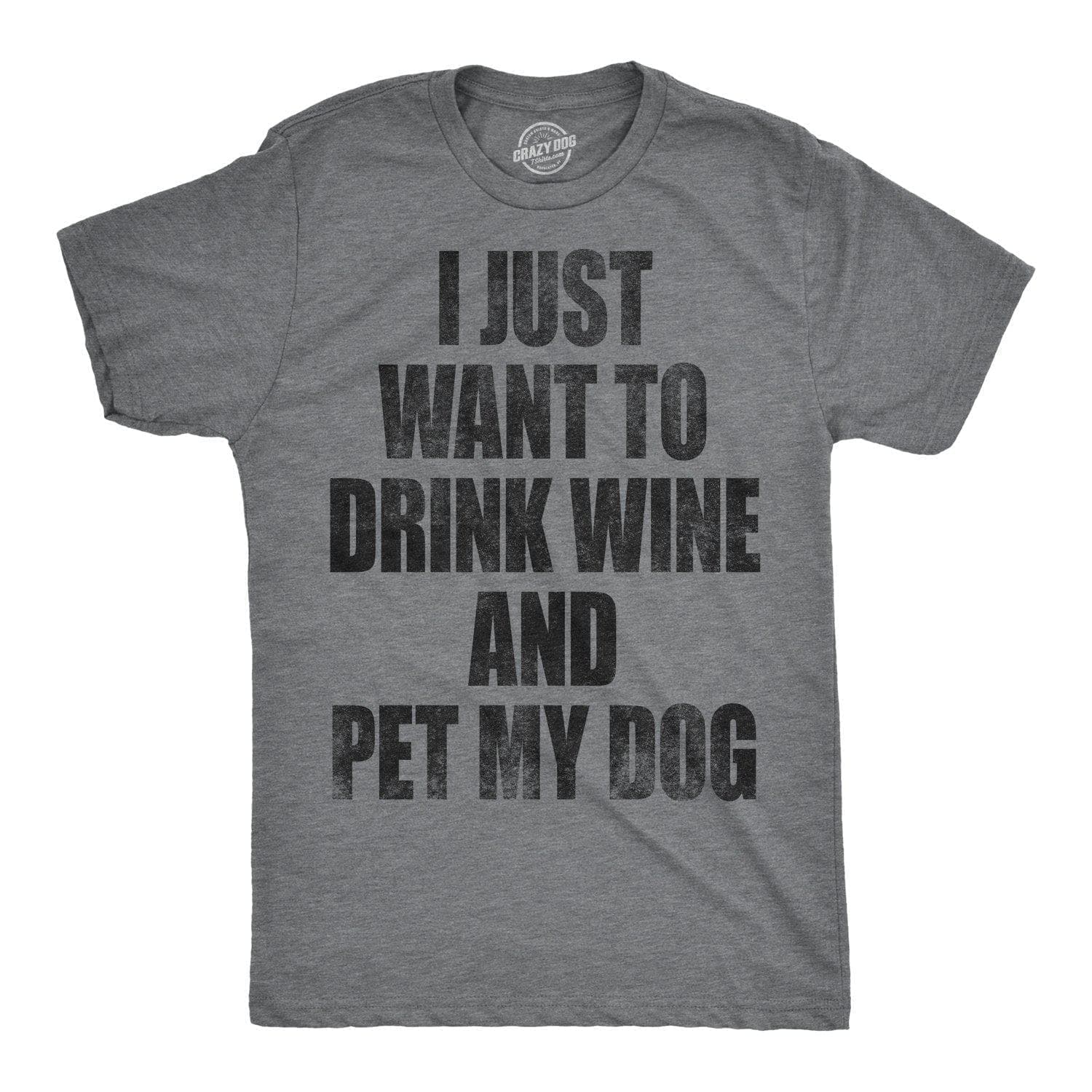 I Just Want To Drink Wine and Pet My Dog Men's Tshirt  -  Crazy Dog T-Shirts