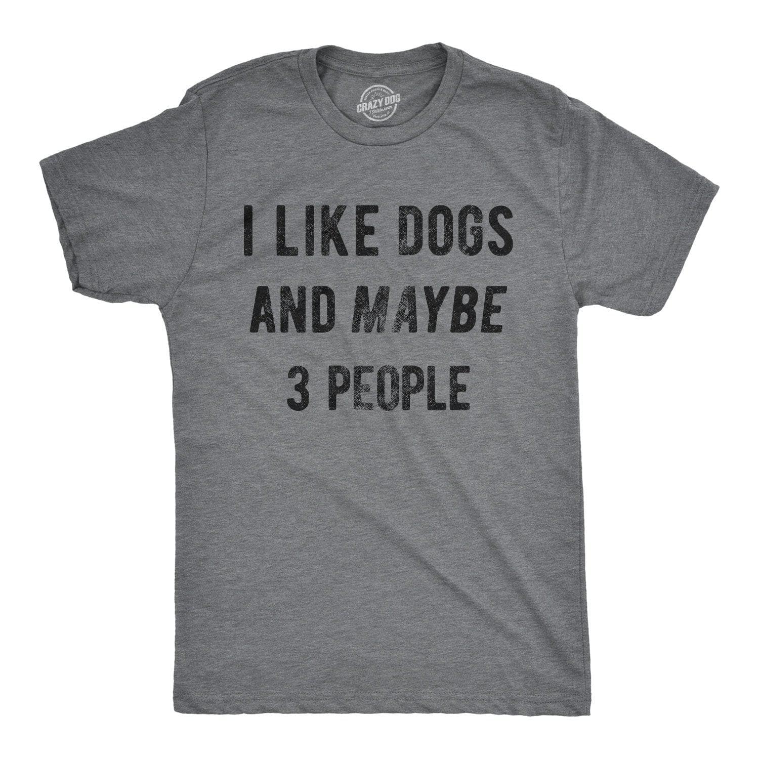 I Like Dogs And Maybe 3 People Men's Tshirt  -  Crazy Dog T-Shirts