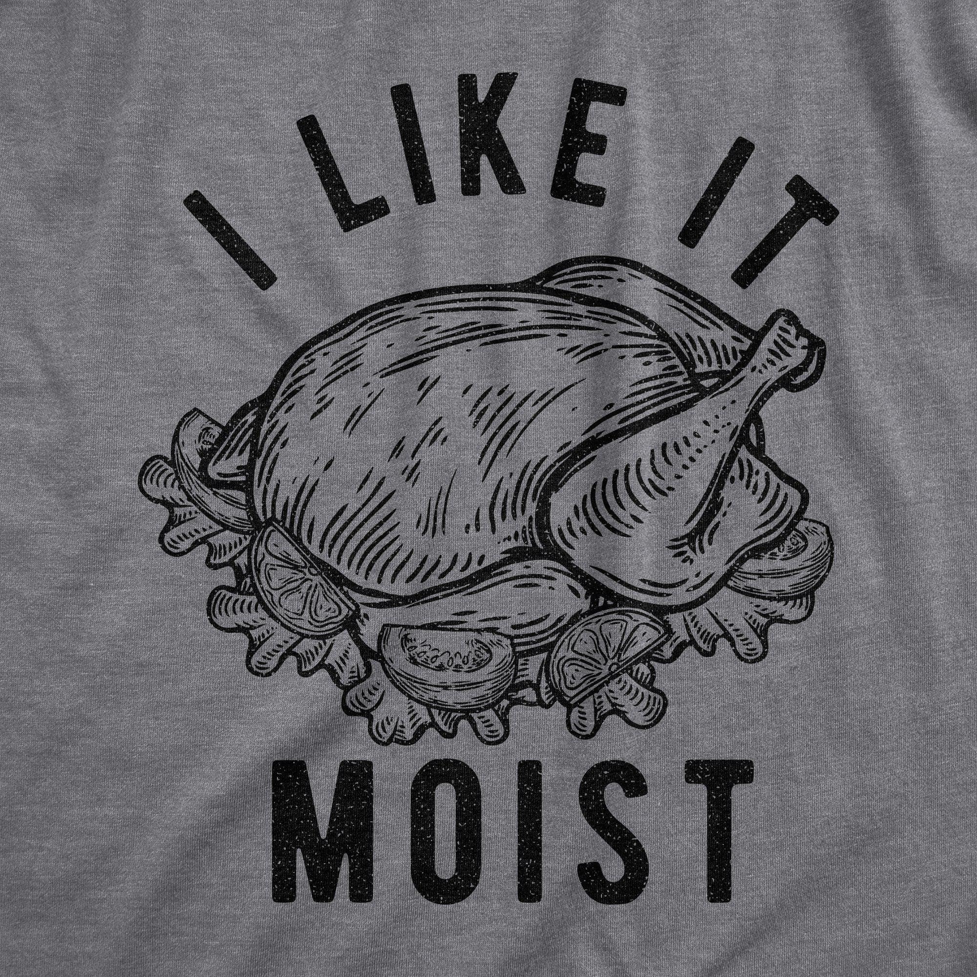 I Like It Moist Men's Tshirt - Crazy Dog T-Shirts