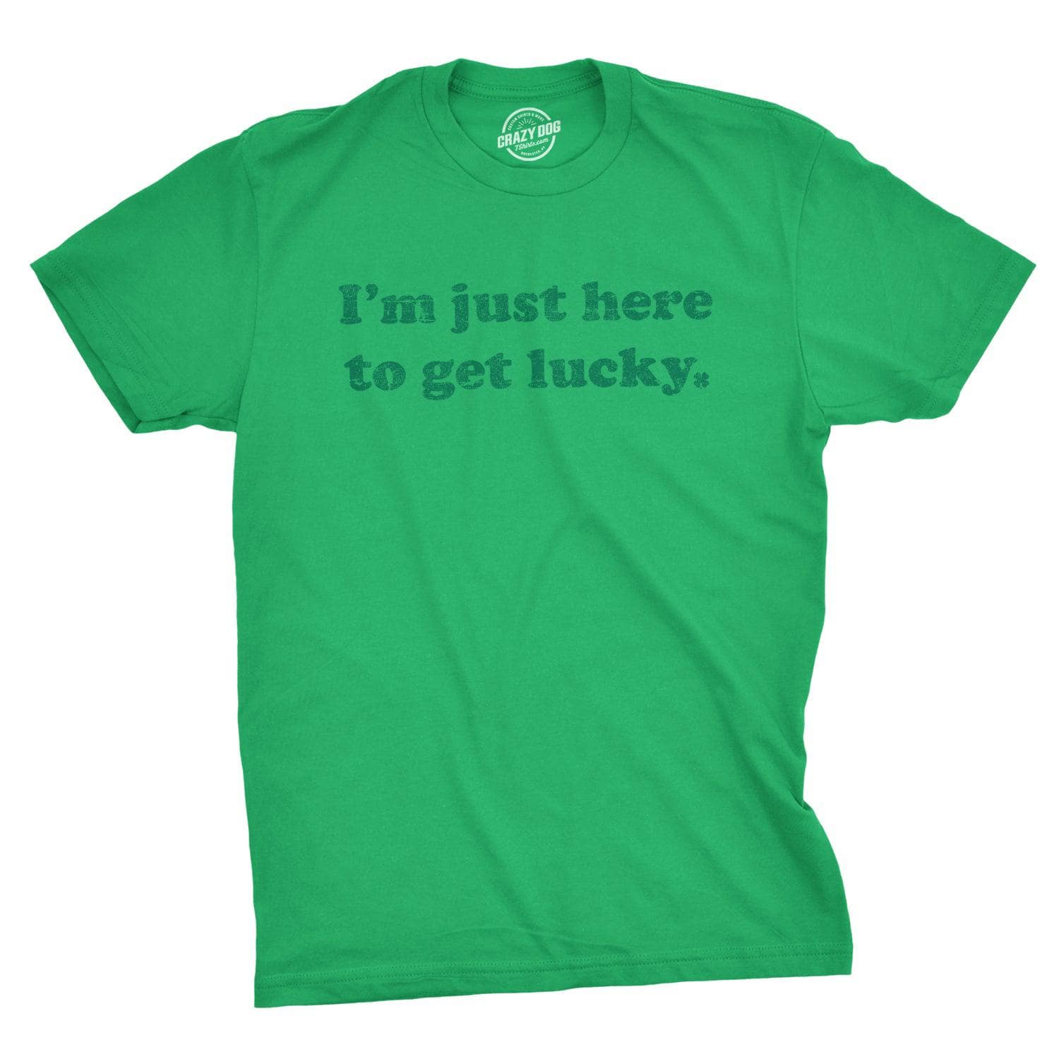 I'm Just Here To Get Lucky Men's Tshirt  -  Crazy Dog T-Shirts