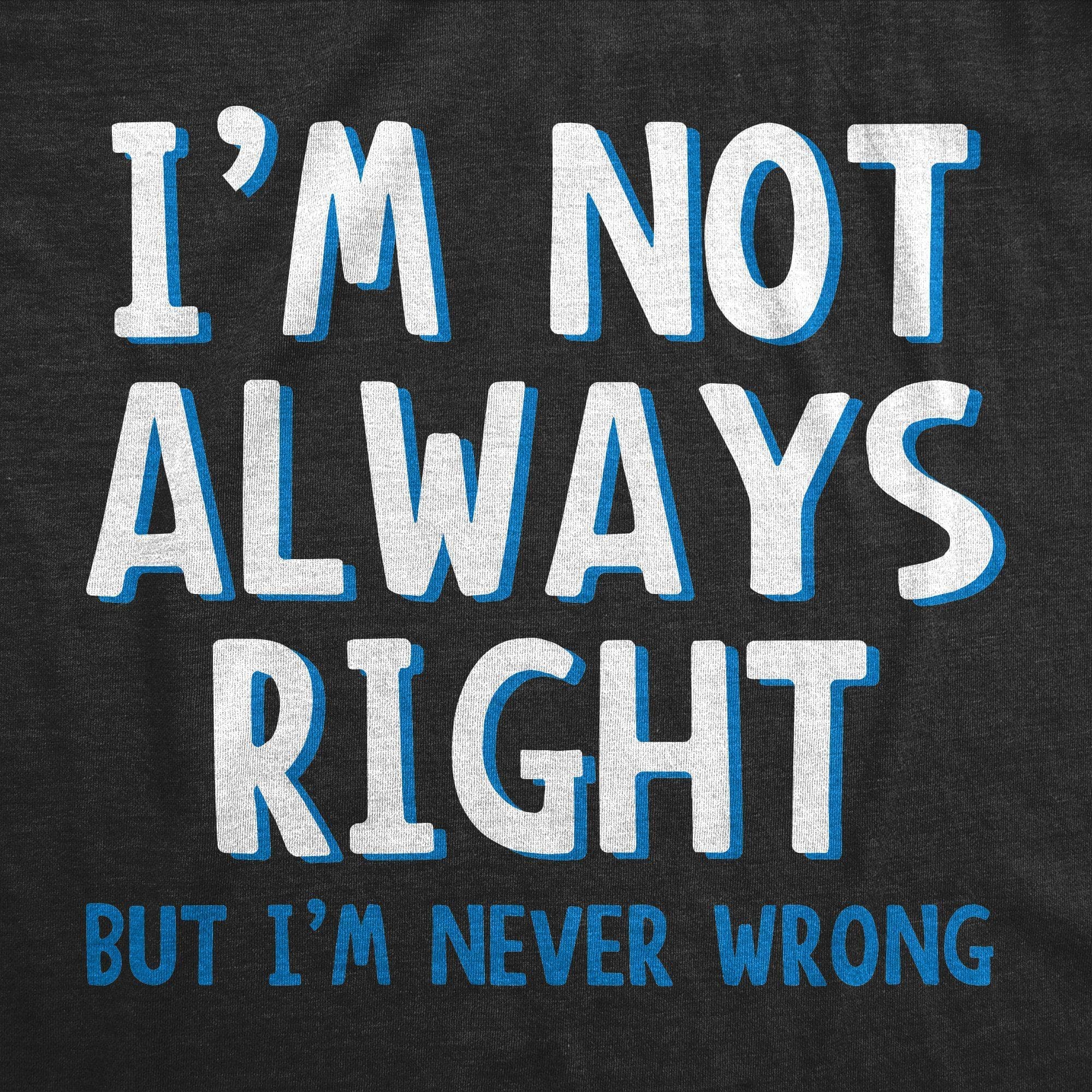 I'm Not Always Right But I'm Never Wrong Men's Tshirt  -  Crazy Dog T-Shirts